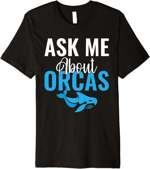 Ask me about Orcas Whale Premium T-Shirt