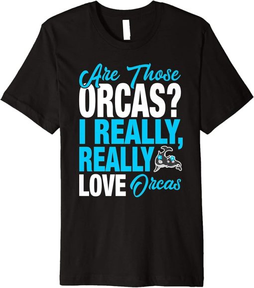 Funny Orca Lover - I Really Love Orcas Premium T-Shirt