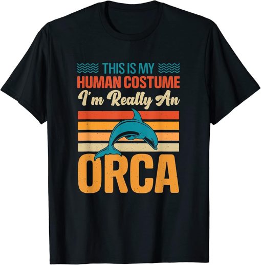 This is My Human Costume I"m Really An Orca Whale T-Shirt